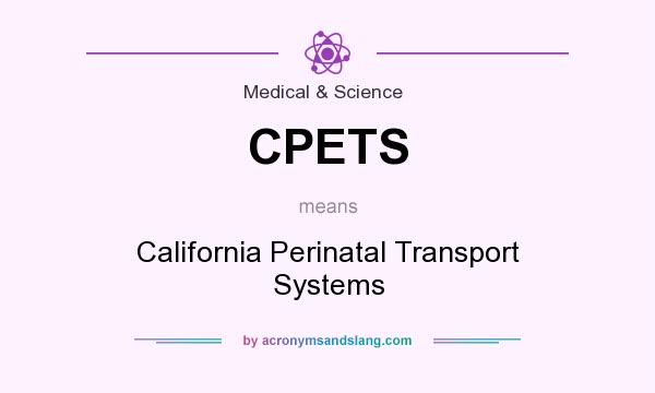 What does CPETS mean? It stands for California Perinatal Transport Systems