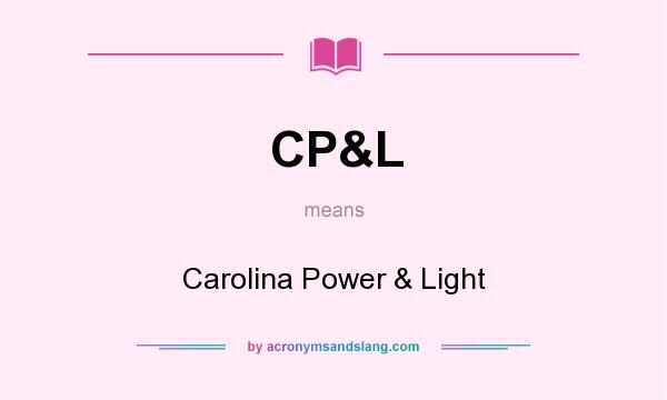 What does CP&L mean? It stands for Carolina Power & Light
