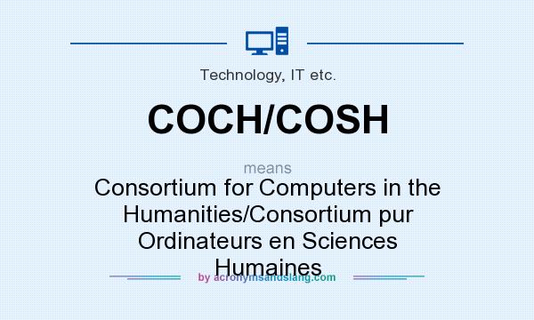 What does COCH/COSH mean? It stands for Consortium for Computers in the Humanities/Consortium pur Ordinateurs en Sciences Humaines
