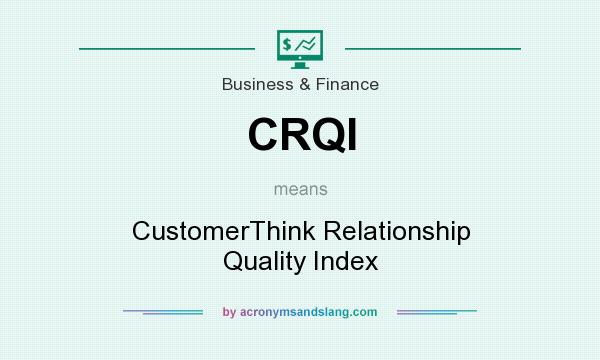 What does CRQI mean? It stands for CustomerThink Relationship Quality Index