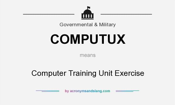 What does COMPUTUX mean? It stands for Computer Training Unit Exercise