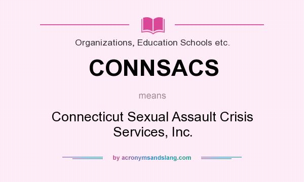 What does CONNSACS mean? It stands for Connecticut Sexual Assault Crisis Services, Inc.