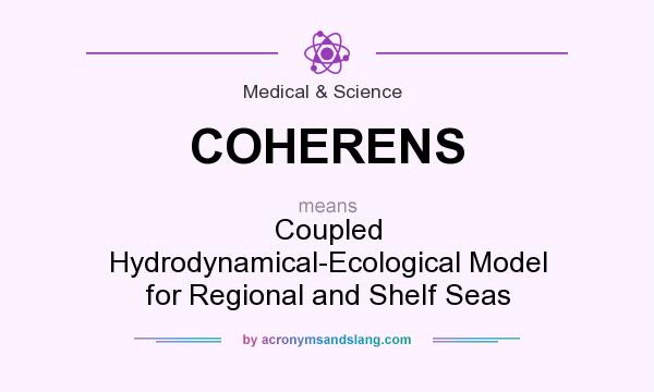 What does COHERENS mean? It stands for Coupled Hydrodynamical-Ecological Model for Regional and Shelf Seas