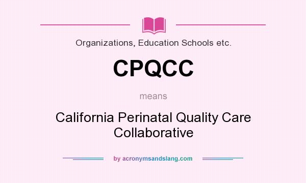 What does CPQCC mean? It stands for California Perinatal Quality Care Collaborative