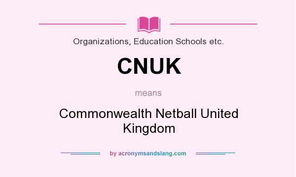 What does CNUK mean? It stands for Commonwealth Netball United Kingdom