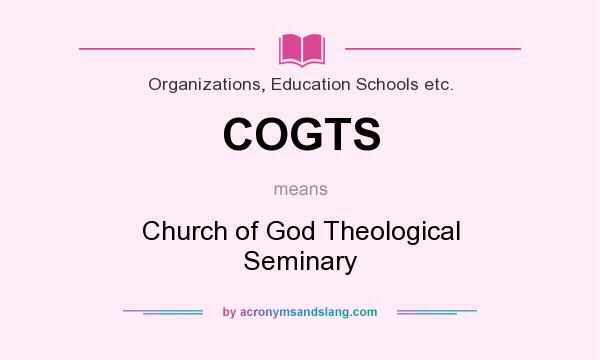 What does COGTS mean? It stands for Church of God Theological Seminary