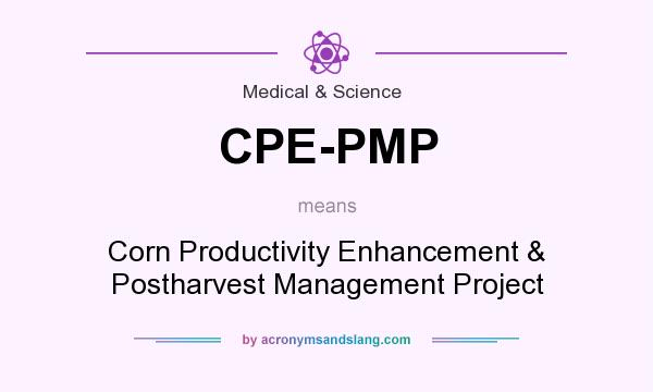 What does CPE-PMP mean? It stands for Corn Productivity Enhancement & Postharvest Management Project