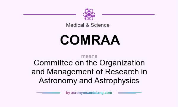 What does COMRAA mean? It stands for Committee on the Organization and Management of Research in Astronomy and Astrophysics