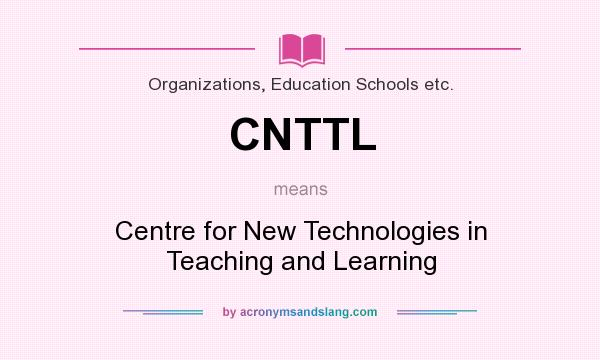 What does CNTTL mean? It stands for Centre for New Technologies in Teaching and Learning