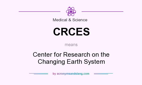 What does CRCES mean? It stands for Center for Research on the Changing Earth System