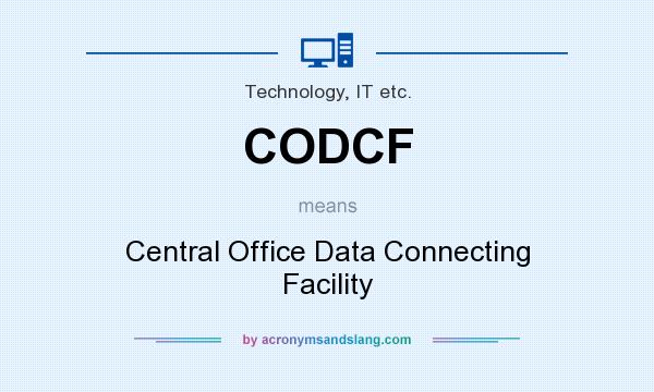 What does CODCF mean? It stands for Central Office Data Connecting Facility