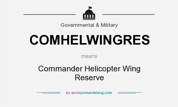 What does COMHELWINGRES mean? It stands for Commander Helicopter Wing Reserve