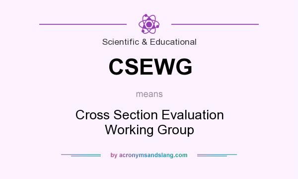What does CSEWG mean? It stands for Cross Section Evaluation Working Group