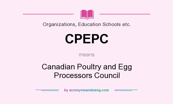 What does CPEPC mean? It stands for Canadian Poultry and Egg Processors Council