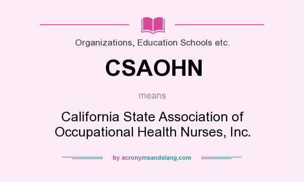 What does CSAOHN mean? It stands for California State Association of Occupational Health Nurses, Inc.