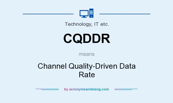 What does CQDDR mean? It stands for Channel Quality-Driven Data Rate