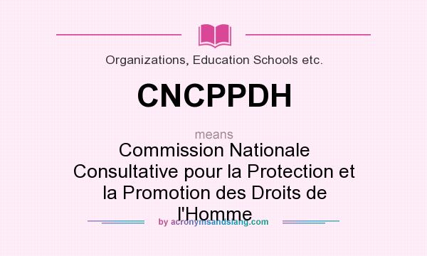 What does CNCPPDH mean? It stands for Commission Nationale Consultative pour la Protection et la Promotion des Droits de l`Homme