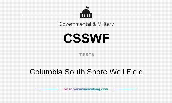 What does CSSWF mean? It stands for Columbia South Shore Well Field