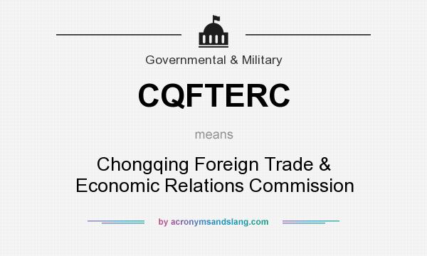 What does CQFTERC mean? It stands for Chongqing Foreign Trade & Economic Relations Commission