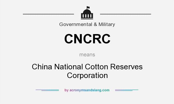 What does CNCRC mean? It stands for China National Cotton Reserves Corporation