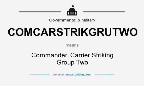 What does COMCARSTRIKGRUTWO mean? It stands for Commander, Carrier Striking Group Two