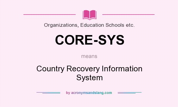 What does CORE-SYS mean? It stands for Country Recovery Information System