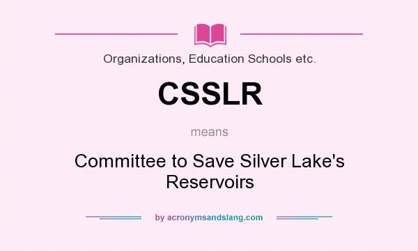 What does CSSLR mean? It stands for Committee to Save Silver Lake`s Reservoirs
