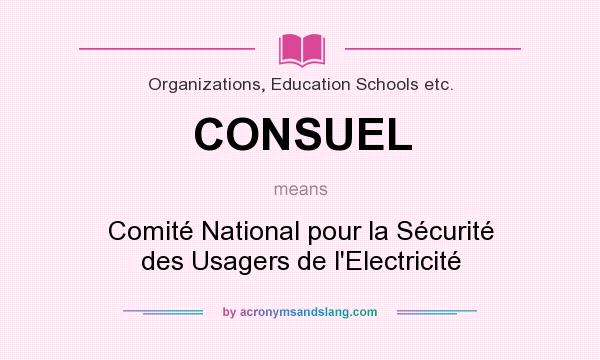 What does CONSUEL mean? It stands for Comité National pour la Sécurité des Usagers de l`Electricité