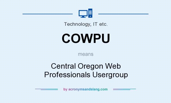 What does COWPU mean? It stands for Central Oregon Web Professionals Usergroup