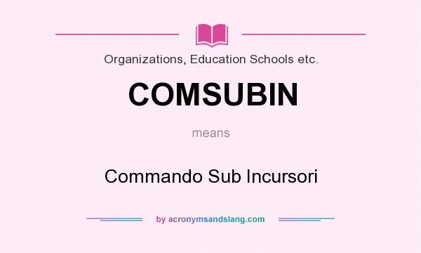 What does COMSUBIN mean? It stands for Commando Sub Incursori