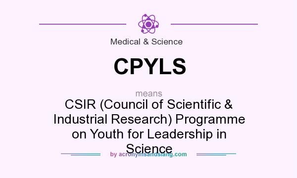 What does CPYLS mean? It stands for CSIR (Council of Scientific & Industrial Research) Programme on Youth for Leadership in Science