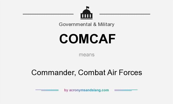 What does COMCAF mean? It stands for Commander, Combat Air Forces