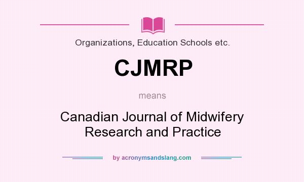What does CJMRP mean? It stands for Canadian Journal of Midwifery Research and Practice