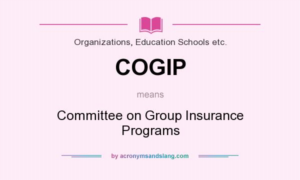 What does COGIP mean? It stands for Committee on Group Insurance Programs