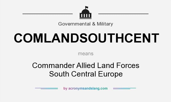 What does COMLANDSOUTHCENT mean? It stands for Commander Allied Land Forces South Central Europe