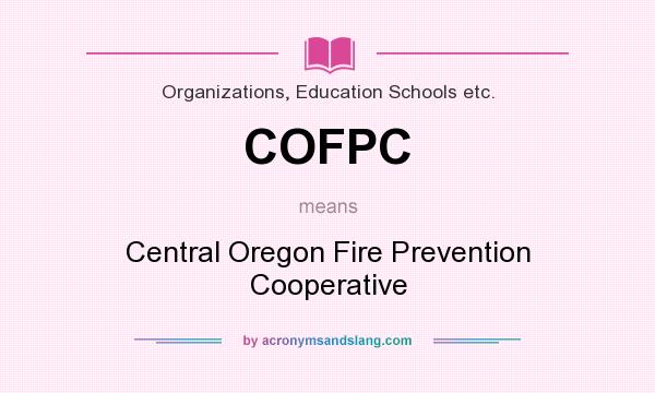 What does COFPC mean? It stands for Central Oregon Fire Prevention Cooperative