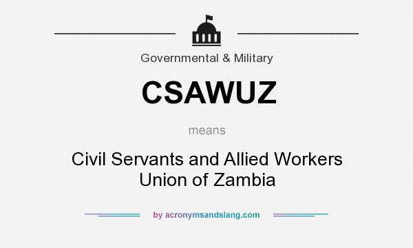What does CSAWUZ mean? It stands for Civil Servants and Allied Workers Union of Zambia