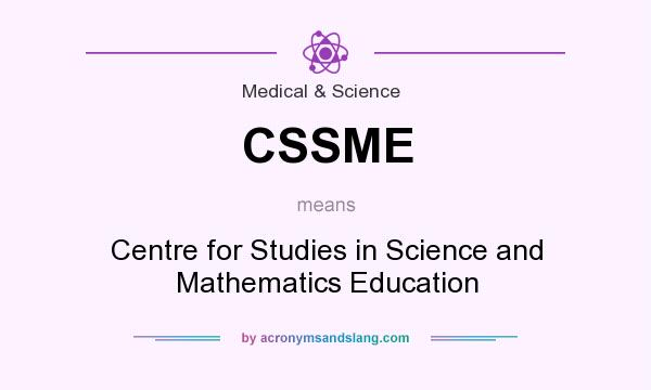 What does CSSME mean? It stands for Centre for Studies in Science and Mathematics Education