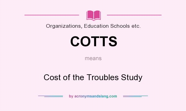 What does COTTS mean? It stands for Cost of the Troubles Study