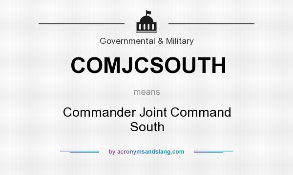 What does COMJCSOUTH mean? It stands for Commander Joint Command South