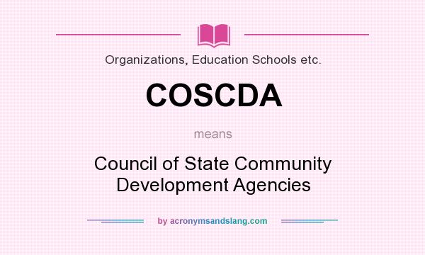 What does COSCDA mean? It stands for Council of State Community Development Agencies