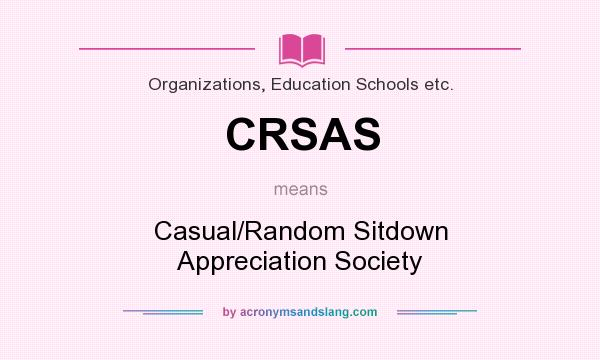 What does CRSAS mean? It stands for Casual/Random Sitdown Appreciation Society