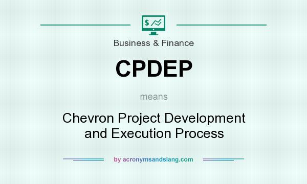 What does CPDEP mean? It stands for Chevron Project Development and Execution Process