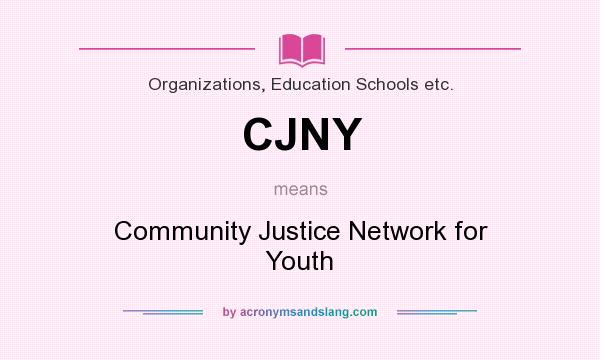 What does CJNY mean? It stands for Community Justice Network for Youth