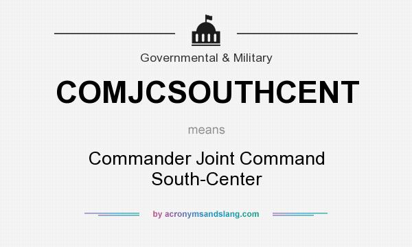 What does COMJCSOUTHCENT mean? It stands for Commander Joint Command South-Center
