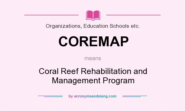 What does COREMAP mean? It stands for Coral Reef Rehabilitation and Management Program