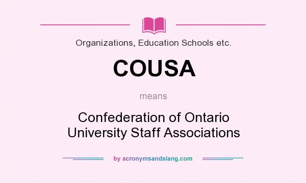 What does COUSA mean? It stands for Confederation of Ontario University Staff Associations