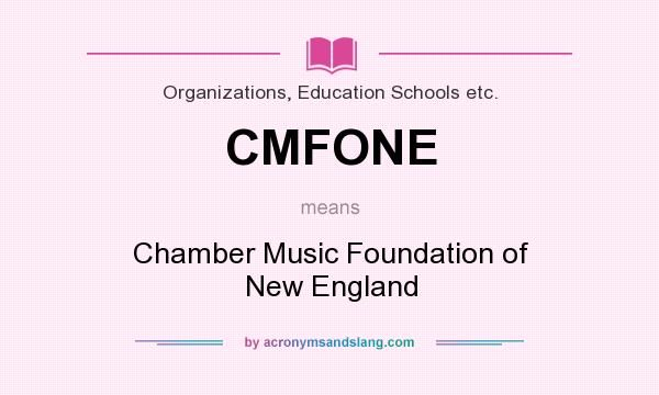 What does CMFONE mean? It stands for Chamber Music Foundation of New England