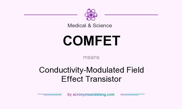 What does COMFET mean? It stands for Conductivity-Modulated Field Effect Transistor
