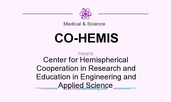 What does CO-HEMIS mean? It stands for Center for Hemispherical Cooperation in Research and Education in Engineering and Applied Science